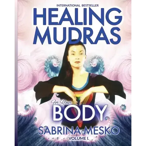 Healing Mudras for Your Body: Yoga for Your Hands