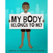 My Body Belongs To Me!: A book about body ownership, healthy boundaries and communication.