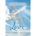 Messages from Love: A Journey of Awakening and Remembering: Moving Towards Peace and Freedom in Your Life