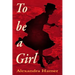 To Be A Girl: A transgender girl's breathtaking fight to survive as herself in Victorian England.