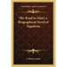 The Road to Glory a Biographical Novel of Napoleon
