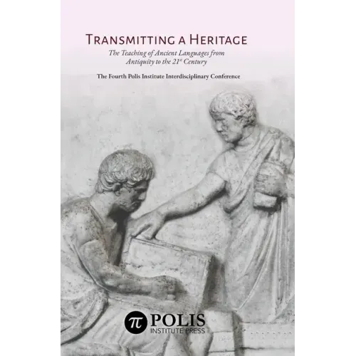 Transmitting a Heritage: The Teaching of Ancient Languages from Antiquity to the 21st Century