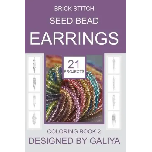 Brick Stitch Seed Bead Earrings. Coloring Book 2: 21 Projects
