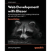 Web Development with Blazor - Second Edition: A practical guide to start building interactive UIs with C# 11 and .NET 7