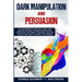 Dark Manipulation and Persuasion: To Get Better in Your Life: Learn and Improve the Art of Dark Psychology, Emotional Influence, Hypnosis, Analyze Peo
