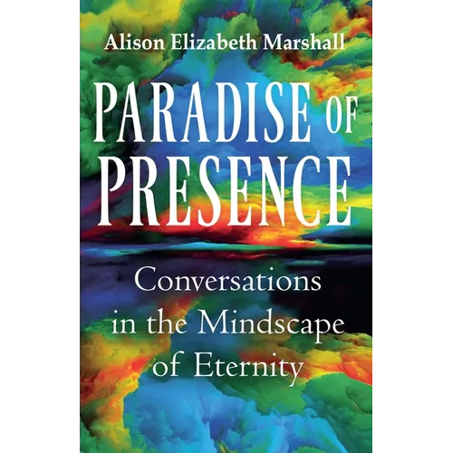 Paradise of Presence: Conversations in the Mindscape of Eternity