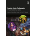 Popular Music Pedagogies: A Practical Guide for Music Teachers