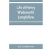 Life of Henry Wadsworth Longfellow