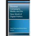 Electoral Campaigns, Media, and the New World of Digital Politics