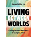 Living Between Worlds: Finding Personal Resilience in Changing Times