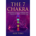 The 7 Chakras: Beginners guide to learning and balancing your chakras
