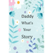 Daddy What's Your Story: 120+ Guided questions journal to preserve your Daddy's precious memories, This Fill in and give back journal / keepsak