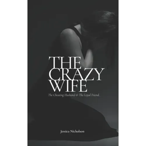 The Crazy Wife: The Cheating Husband and The Loyal Friend
