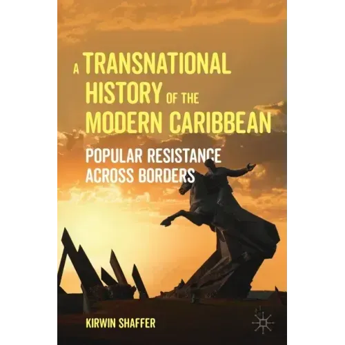 A Transnational History of the Modern Caribbean: Popular Resistance Across Borders