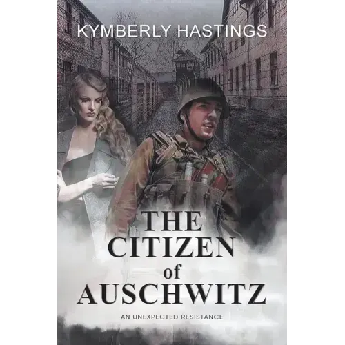 The Citizen of Auschwitz: : An Unexpected Resistance