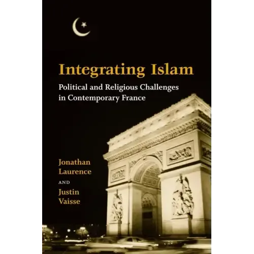Integrating Islam: Political and Religious Challenges in Contemporary France