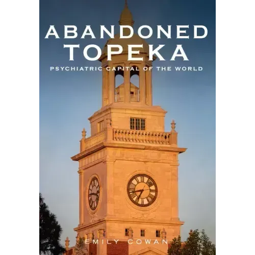 Abandoned Topeka, Psychiatric Capital of the World