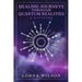 Healing Journeys Through Quantum Realities: The Handbook