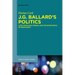 J.G. Ballard's Politics: Late Capitalism, Power, and the Pataphysics of Resistance