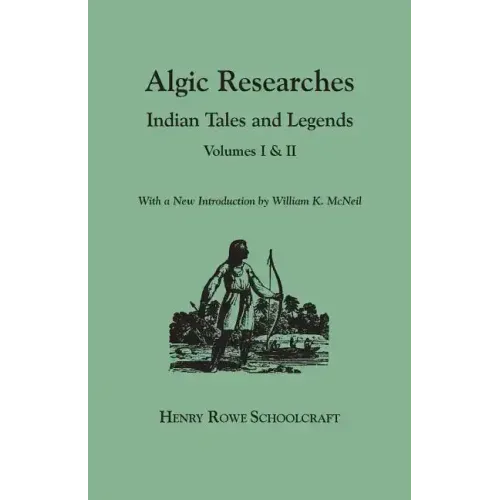 Algic Researches. Indian Tales and Legends. Volumes I & II [Bound in One]. with a New Introdcution by William K. McNeil