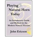 Playing Natural Horn Today: An Introductory Guide and Method for the Modern Natural Hornist