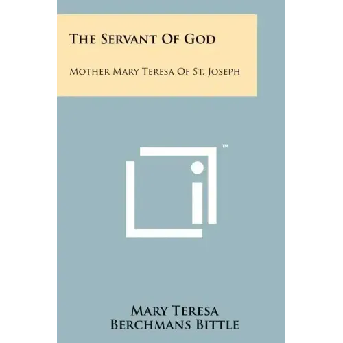 The Servant of God: Mother Mary Teresa of St. Joseph