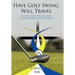 Have Golf Swing, Will Travel: An LPGA Tour Player's Expos of the Competitive Golf World