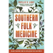 Southern Folk Medicine: Healing Traditions from the Appalachian Fields and Forests