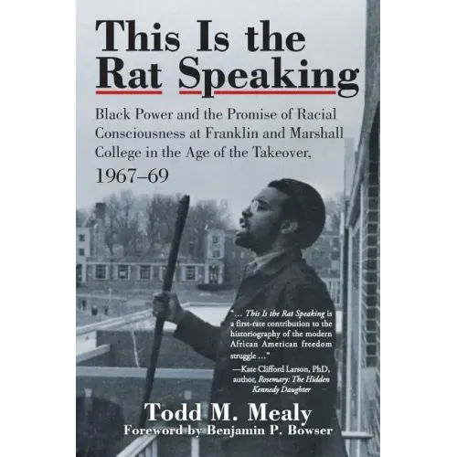 This Is the Rat Speaking: Black Power and the Promise of Racial Consciousness at Franklin and Marshall College in the Age of the Takeover, 1967-