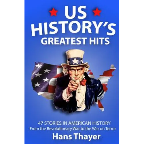 US History: Greatest Hits: 47 Stories in American History: From the Revolutionary War to the War on Terror - Paperback