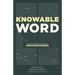 Knowable Word: Helping Ordinary People Learn to Study the Bible