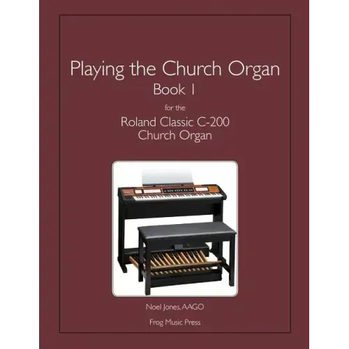 Playing the Church Organ Book 1 for the Roland Classic C-200 Church Organ