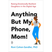 Anything But My Phone, Mom!: Raising Emotionally Resilient Daughters in the Digital Age