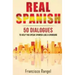 Real Spanish: 50 Dialogues to Help You Speak Spanish Like a Spaniard