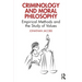 Criminology and Moral Philosophy: Empirical Methods and the Study of Values