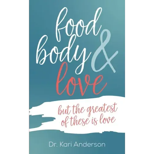 food, body & love: but the greatest of these is love