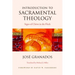 Introduction to Sacramental Theology: Signs of Christ in the Flesh