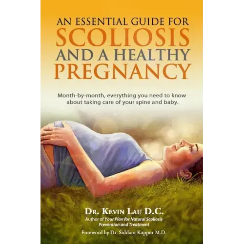 An Essential Guide for Scoliosis and a Healthy Pregnancy: Month-by-month, everything you need to know about taking care of your spine and baby.