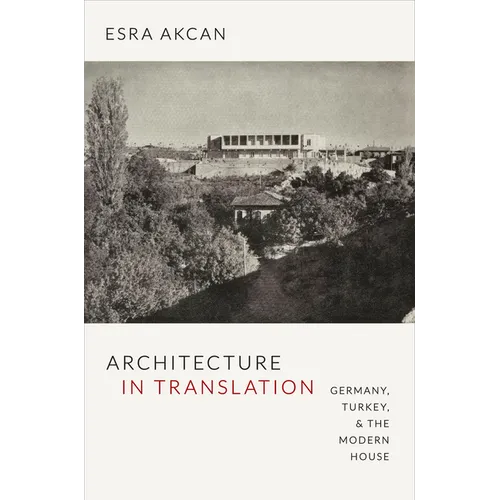 Architecture in Translation: Germany, Turkey, & the Modern House - Paperback