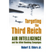 Targeting the Third Reich: Air Intelligence and the Allied Bombing Campaigns