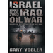 Israel, Winner of the 2003 Iraq Oil War: Undue Influence, Deceptions, and the Neocon Energy Agenda