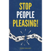 Stop People Pleasing!: How to Set Boundaries, Start Saying No, and Take Control of Your Life