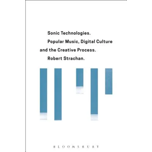 Sonic Technologies: Popular Music, Digital Culture and the Creative Process