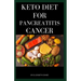 Keto Diet for Pancreatitis Cancer: Complete Guide on Using Keto diet to cure and manage pancreatitis includes recipes and meal plans