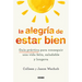 La Alegría de Estar Bien. Guía Práctica Para Conseguir Una Vida Feliz, Saludable Y Longeva