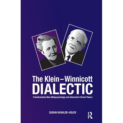 The Klein-Winnicott Dialectic: Transformative New Metapsychology and Interactive Clinical Theory