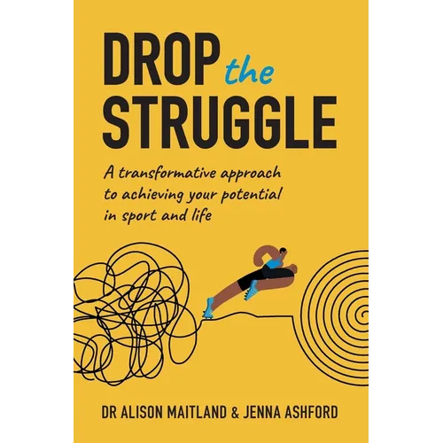 Drop The Struggle: A Transformative Approach to Achieving Your Potential in Sport and Life