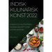 Indisk Kulinarisk Konst 2022: Enkla Och Autentiska Indiska Recept Utan Komplikation