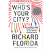 Who's Your City?: How the Creative Economy Is Making Where to Live the Most Important Decision of Your Life