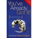 You've Already Got It!: So Quit Trying to Get It